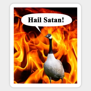 Your goose is cooked, Hail Satan Goose Sticker